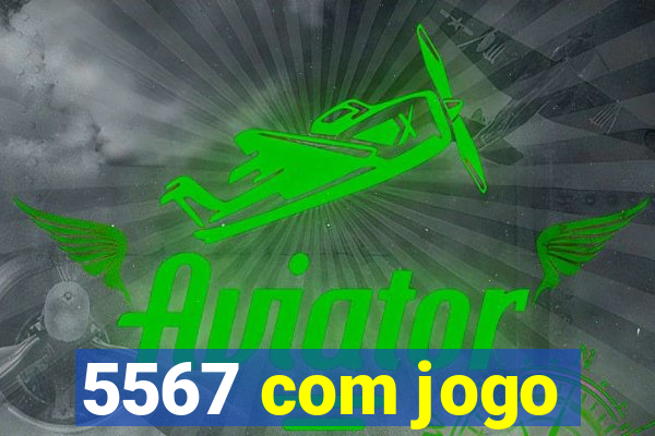 5567 com jogo